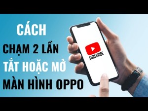 Chi tiết cách bật chạm 2 lần mở màn hình Oppo