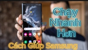 Cách tăng tốc điện thoại Samsung giúp chạy nhanh hơn