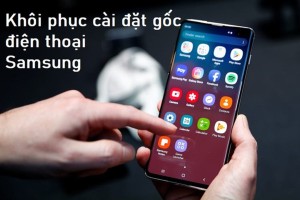 Cách khôi phục cài đặt gốc điện thoại Samsung, reset về mặc định
