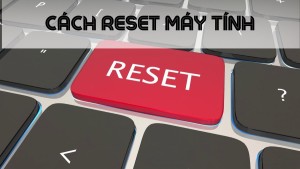 Cách reset máy tính