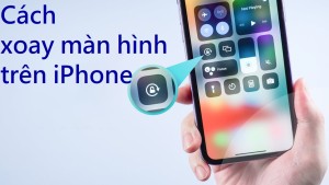 Cách xoay màn hình iPhone cực đơn giản trong giây lát