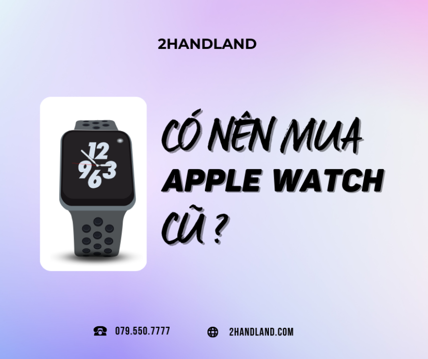 Có nên mua Apple Watch cũ?