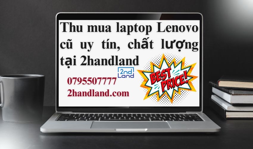 Dịch vụ thu mua laptop Lenovo cũ chất lượng tại TPHCM